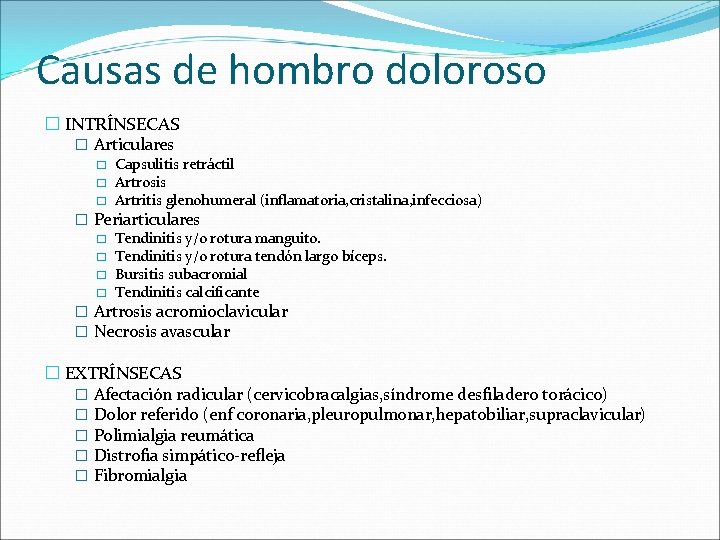 Causas de hombro doloroso � INTRÍNSECAS � Articulares � � � Capsulitis retráctil Artrosis