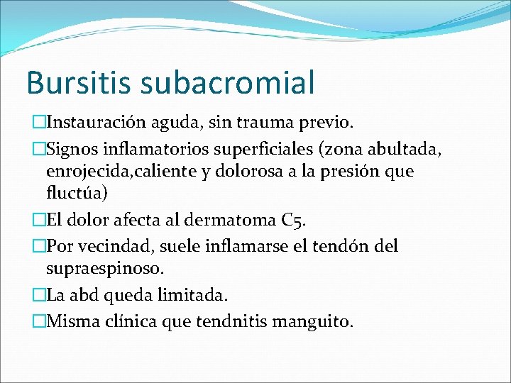 Bursitis subacromial �Instauración aguda, sin trauma previo. �Signos inflamatorios superficiales (zona abultada, enrojecida, caliente