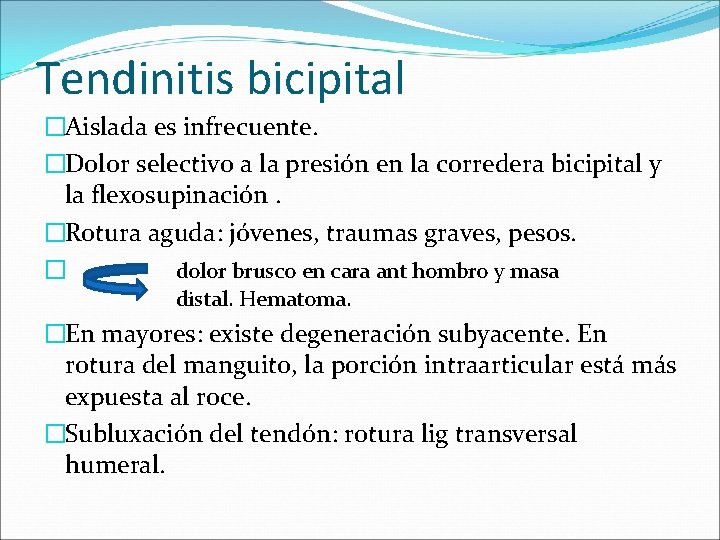 Tendinitis bicipital �Aislada es infrecuente. �Dolor selectivo a la presión en la corredera bicipital