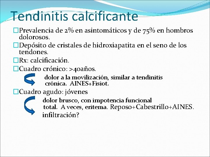 Tendinitis calcificante �Prevalencia de 2% en asintomáticos y de 75% en hombros dolorosos. �Depósito