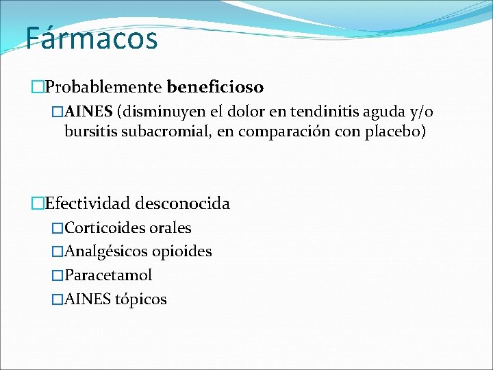 Fármacos �Probablemente beneficioso �AINES (disminuyen el dolor en tendinitis aguda y/o bursitis subacromial, en