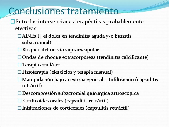 Conclusiones tratamiento �Entre las intervenciones terapéuticas probablemente efectivas: �AINEs (↓ el dolor en tendinitis