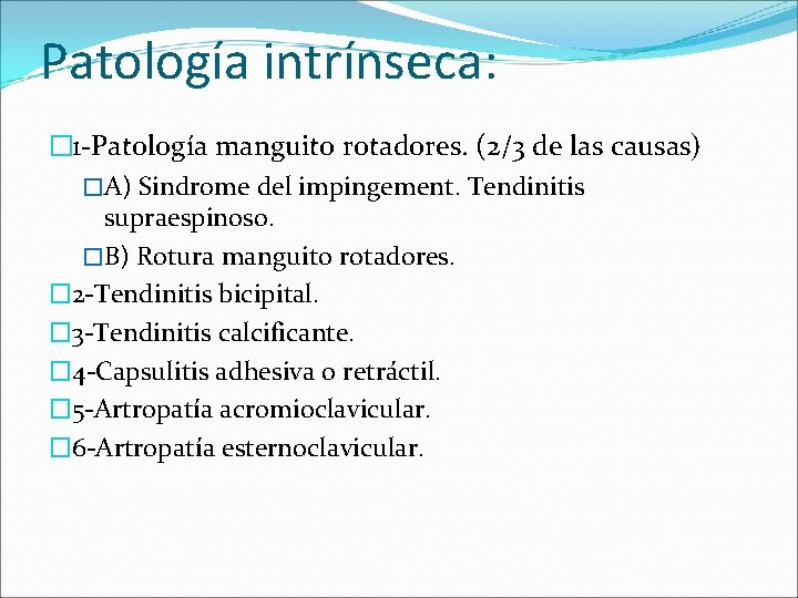 Patología intrínseca: � 1 -Patología manguito rotadores. (2/3 de las causas) �A) Sindrome del