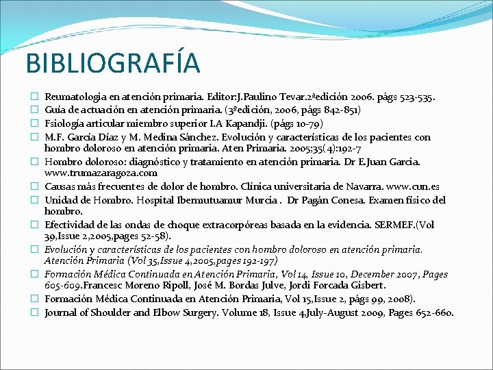 BIBLIOGRAFÍA � � � Reumatologia en atención primaria. Editor: J. Paulino Tevar. 2ªedición 2006.