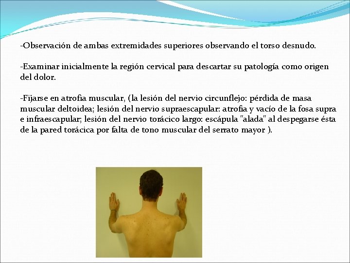 -Observación de ambas extremidades superiores observando el torso desnudo. -Examinar inicialmente la región cervical