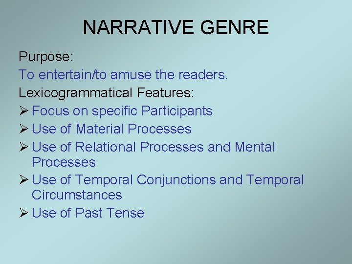 NARRATIVE GENRE Purpose: To entertain/to amuse the readers. Lexicogrammatical Features: Ø Focus on specific