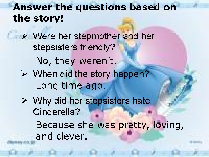 Answer the questions based on the story! Ø Were her stepmother and her stepsisters