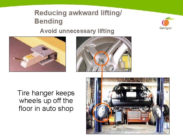 Reducing awkward lifting/ Bending Avoid unnecessary lifting Tire hanger keeps wheels up off the