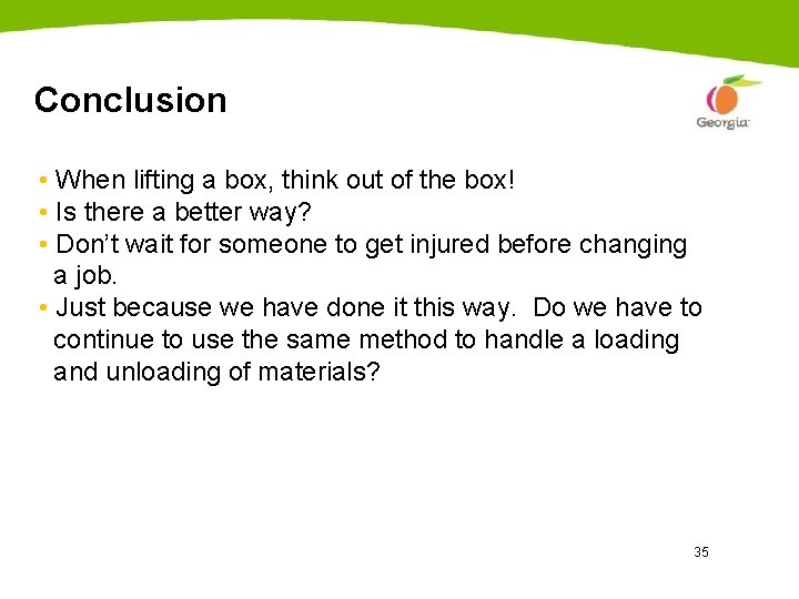 Conclusion • When lifting a box, think out of the box! • Is there