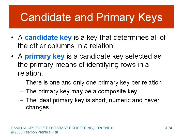 Candidate and Primary Keys • A candidate key is a key that determines all