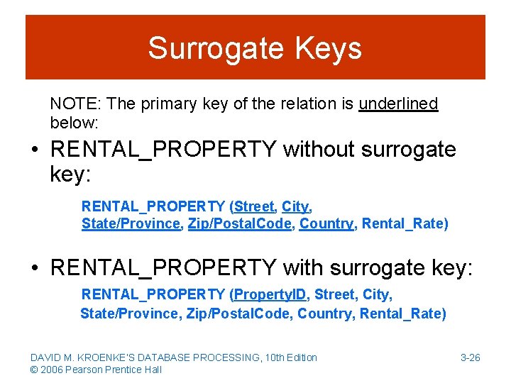 Surrogate Keys NOTE: The primary key of the relation is underlined below: • RENTAL_PROPERTY