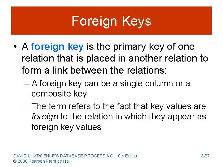 Foreign Keys • A foreign key is the primary key of one relation that