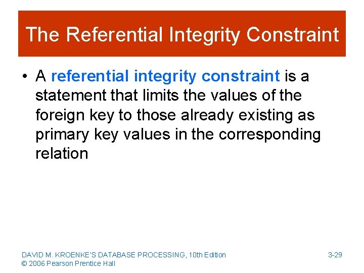 The Referential Integrity Constraint • A referential integrity constraint is a statement that limits