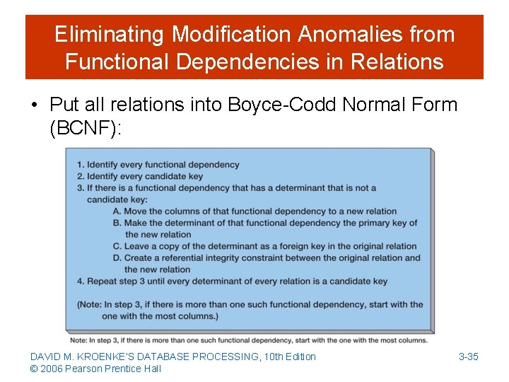 Eliminating Modification Anomalies from Functional Dependencies in Relations • Put all relations into Boyce-Codd
