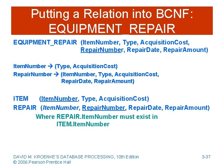 Putting a Relation into BCNF: EQUIPMENT_REPAIR (Item. Number, Type, Acquisition. Cost, Repair. Number, Repair.