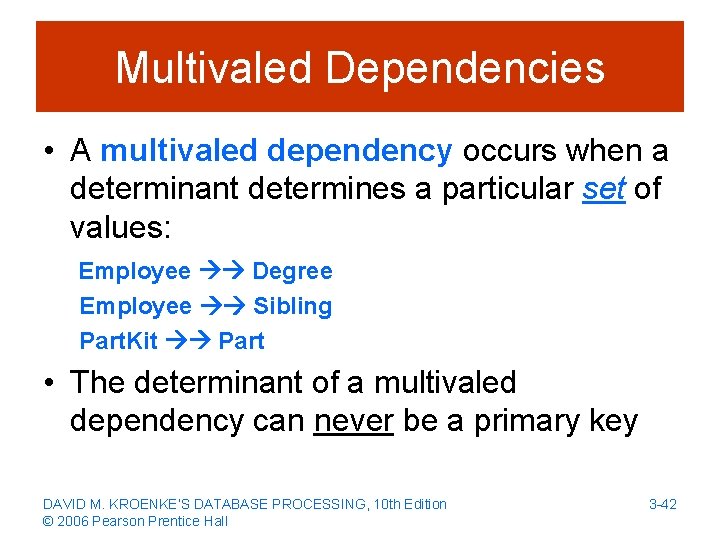 Multivaled Dependencies • A multivaled dependency occurs when a determinant determines a particular set