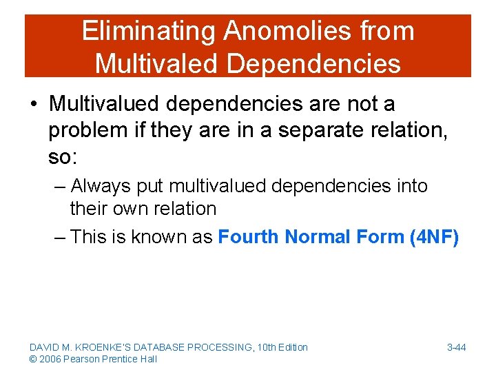 Eliminating Anomolies from Multivaled Dependencies • Multivalued dependencies are not a problem if they