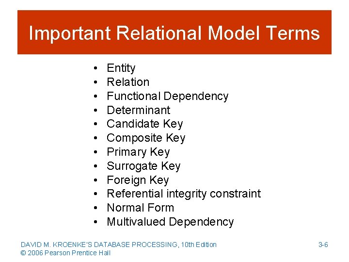 Important Relational Model Terms • • • Entity Relation Functional Dependency Determinant Candidate Key