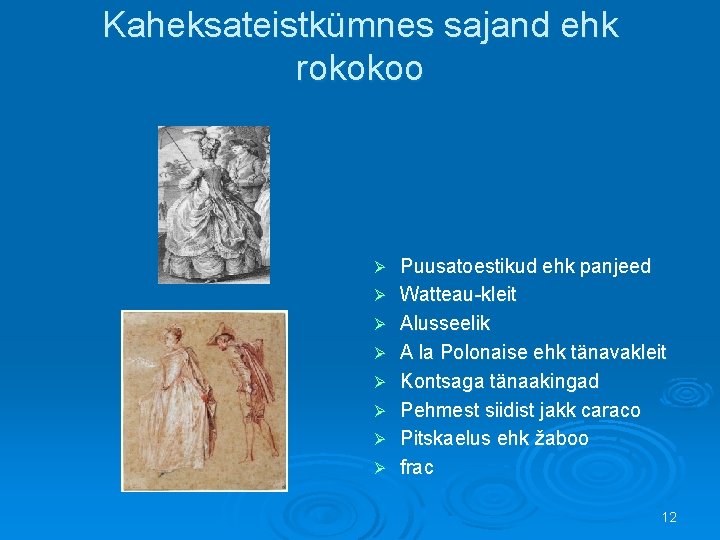 Kaheksateistkümnes sajand ehk rokokoo Ø Ø Ø Ø Puusatoestikud ehk panjeed Watteau-kleit Alusseelik A