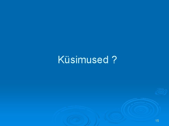 Küsimused ? 15 