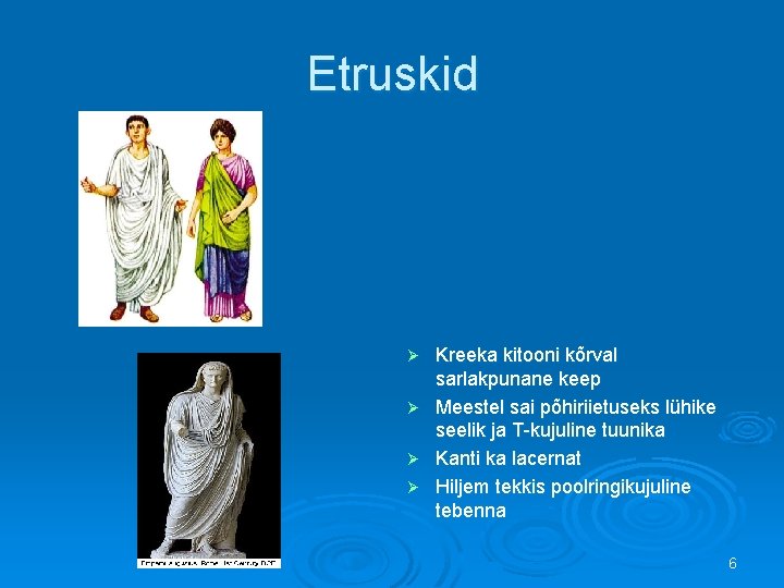 Etruskid Ø Ø Kreeka kitooni kõrval sarlakpunane keep Meestel sai põhiriietuseks lühike seelik ja