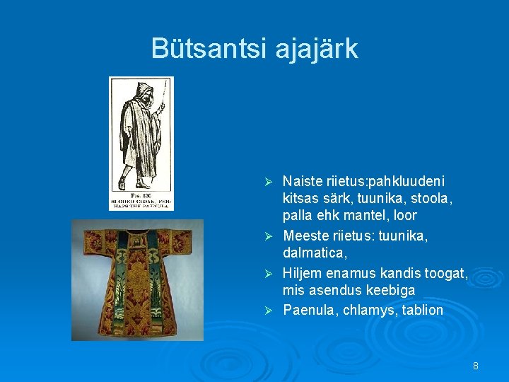 Bütsantsi ajajärk Ø Ø Naiste riietus: pahkluudeni kitsas särk, tuunika, stoola, palla ehk mantel,