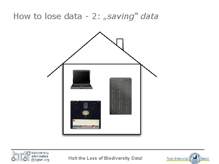 How to lose data - 2: „saving“ data Halt the Loss of Biodiversity Data!