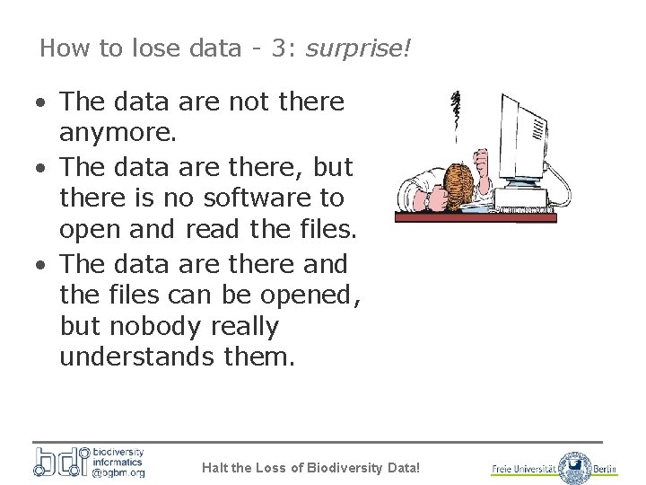 How to lose data - 3: surprise! • The data are not there anymore.