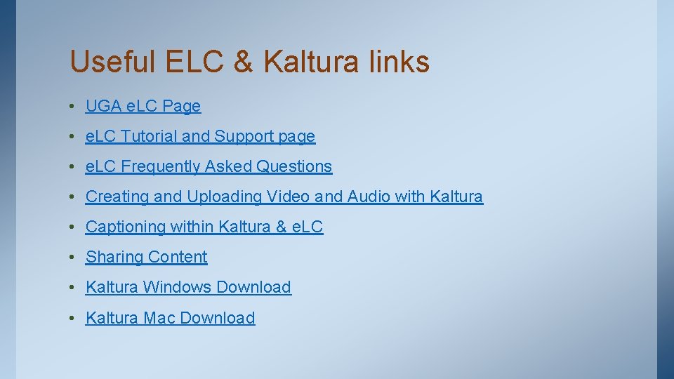 Useful ELC & Kaltura links • UGA e. LC Page • e. LC Tutorial