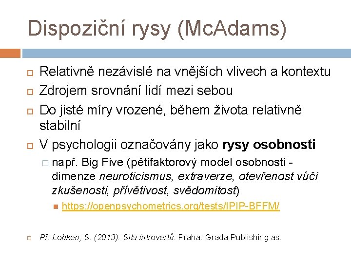 Dispoziční rysy (Mc. Adams) Relativně nezávislé na vnějších vlivech a kontextu Zdrojem srovnání lidí