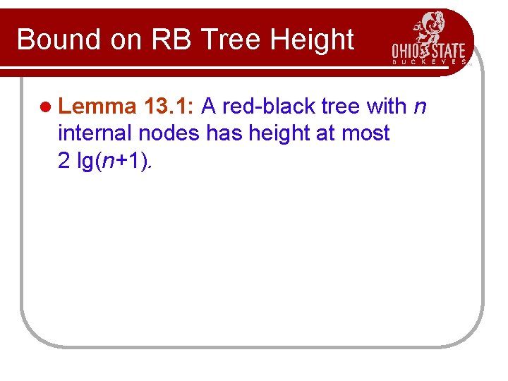 Bound on RB Tree Height l Lemma 13. 1: A red-black tree with n