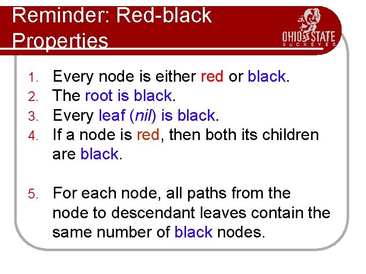 Reminder: Red-black Properties 1. 2. 3. 4. Every node is either red or black.