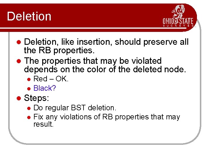 Deletion, like insertion, should preserve all the RB properties. l The properties that may