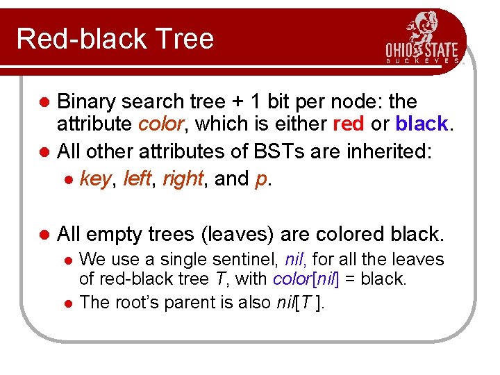 Red-black Tree Binary search tree + 1 bit per node: the attribute color, which