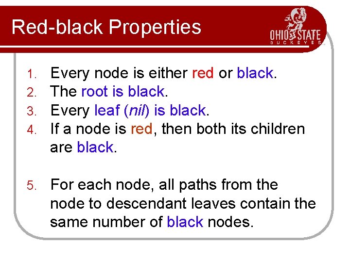 Red-black Properties 1. 2. 3. 4. Every node is either red or black. The