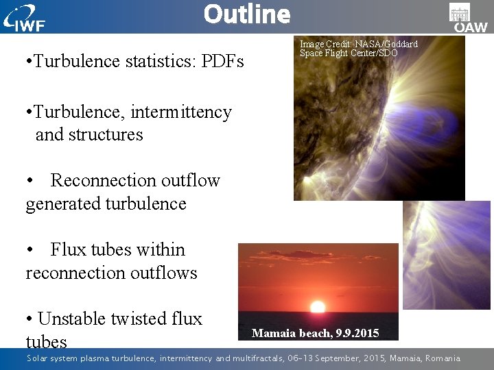 Outline • Turbulence statistics: PDFs Image Credit: NASA/Goddard Space Flight Center/SDO • Turbulence, intermittency