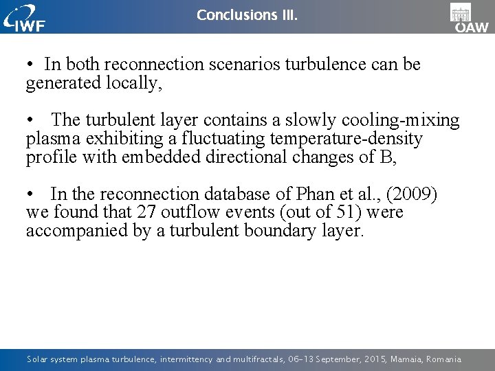 Conclusions III. • In both reconnection scenarios turbulence can be generated locally, • The