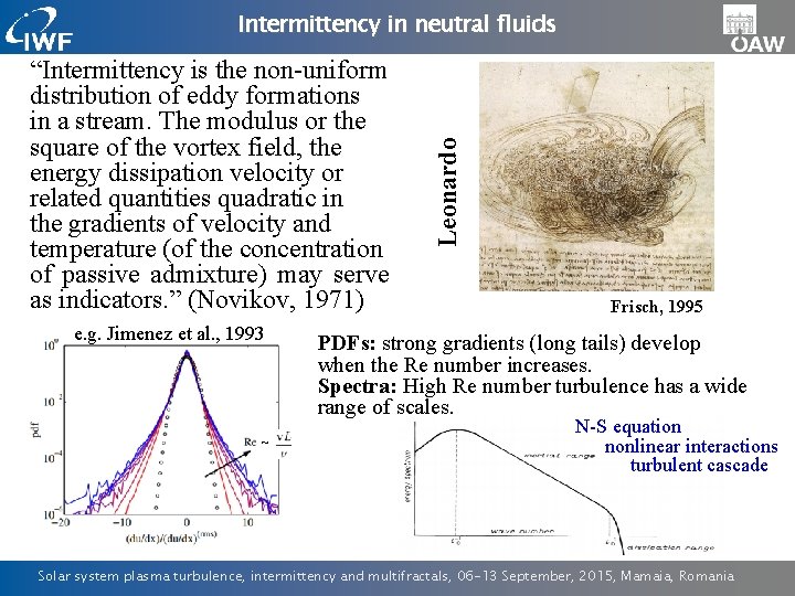 “Intermittency is the non-uniform distribution of eddy formations in a stream. The modulus or