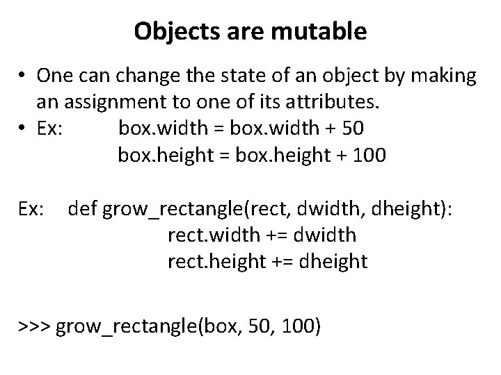 Objects are mutable • One can change the state of an object by making