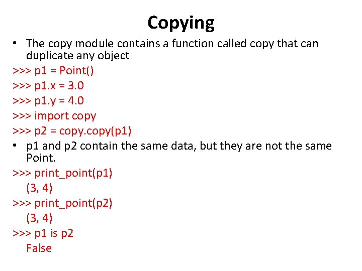 Copying • The copy module contains a function called copy that can duplicate any