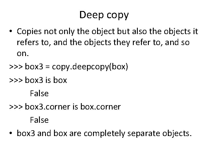Deep copy • Copies not only the object but also the objects it refers
