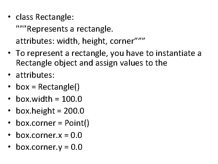  • class Rectangle: """Represents a rectangle. attributes: width, height, corner””” • To represent