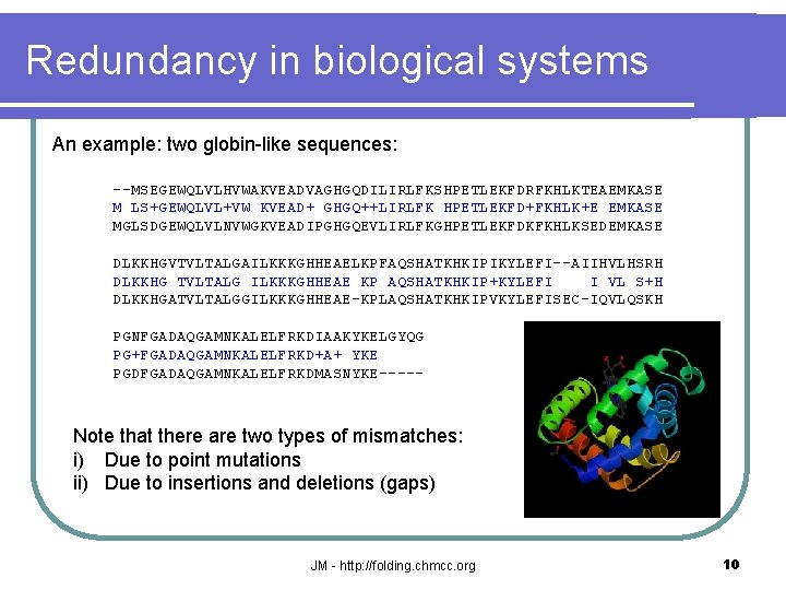 Redundancy in biological systems An example: two globin-like sequences: --MSEGEWQLVLHVWAKVEADVAGHGQDILIRLFKSHPETLEKFDRFKHLKTEAEMKASE M LS+GEWQLVL+VW KVEAD+ GHGQ++LIRLFK