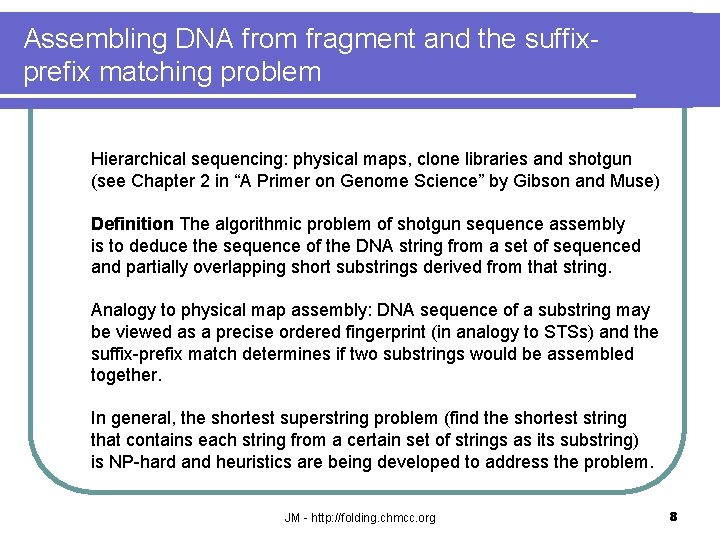 Assembling DNA from fragment and the suffixprefix matching problem Hierarchical sequencing: physical maps, clone