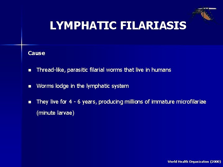 LYMPHATIC FILARIASIS Cause n Thread-like, parasitic filarial worms that live in humans n Worms