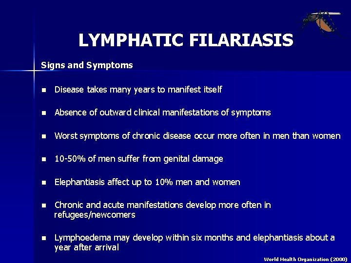 LYMPHATIC FILARIASIS Signs and Symptoms n Disease takes many years to manifest itself n