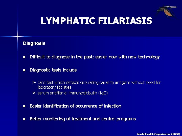 LYMPHATIC FILARIASIS Diagnosis n Difficult to diagnose in the past; easier now with new
