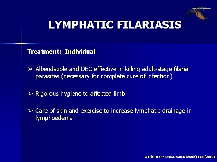 LYMPHATIC FILARIASIS Treatment: Individual ➢ Albendazole and DEC effective in killing adult-stage filarial parasites