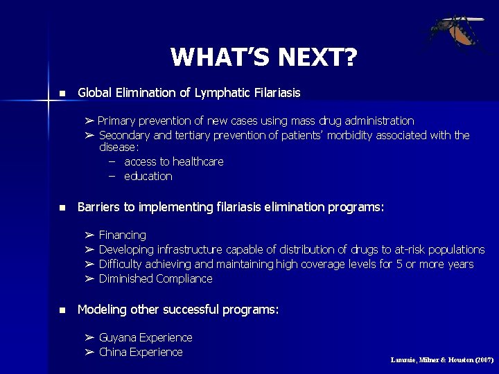 WHAT’S NEXT? n Global Elimination of Lymphatic Filariasis ➢ Primary prevention of new cases