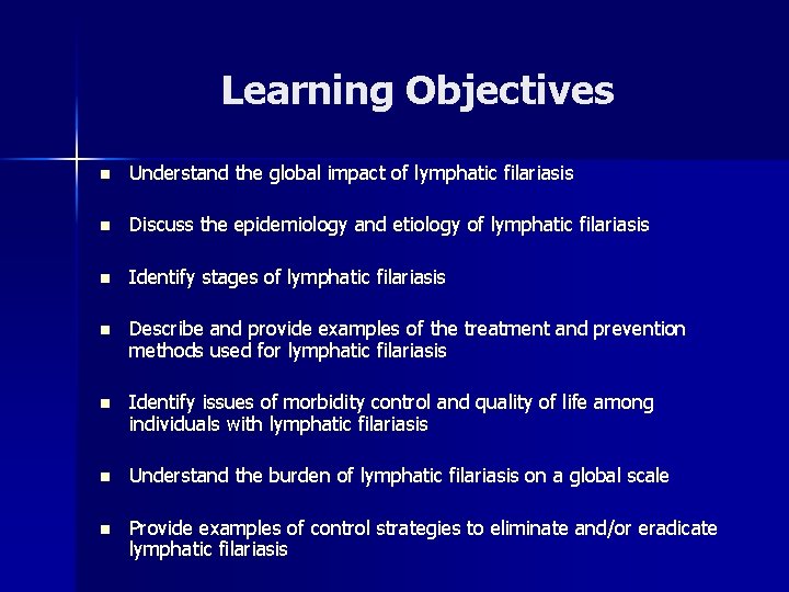 Learning Objectives n Understand the global impact of lymphatic filariasis n Discuss the epidemiology